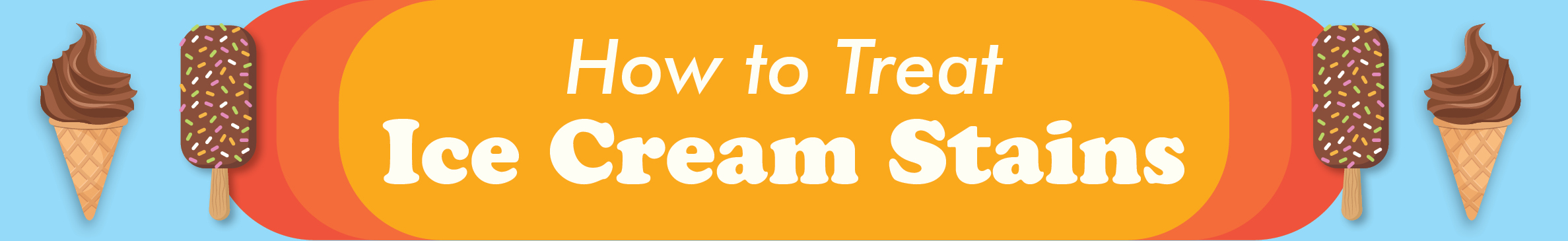 Illustrated headline "How to Treat Ice Cream Stains" on orange background with ice cream treats. 